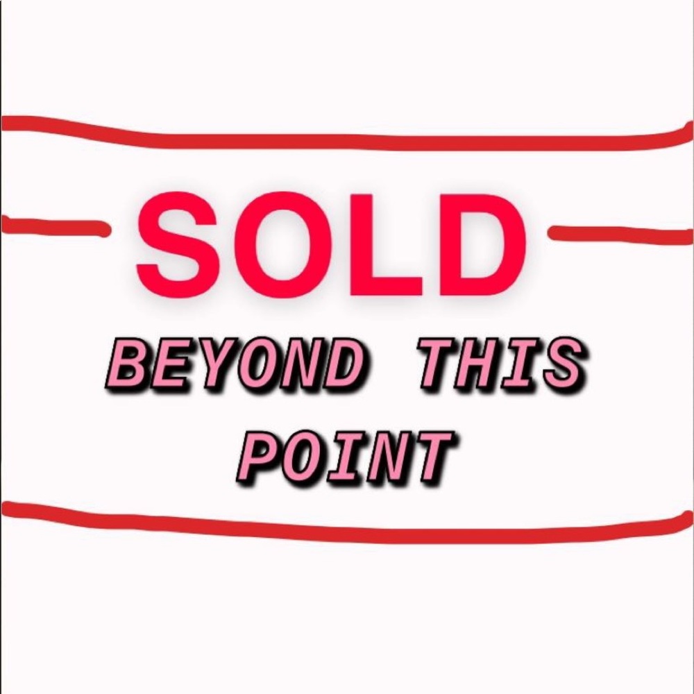 *** SOLD PAST THIS POINT ***